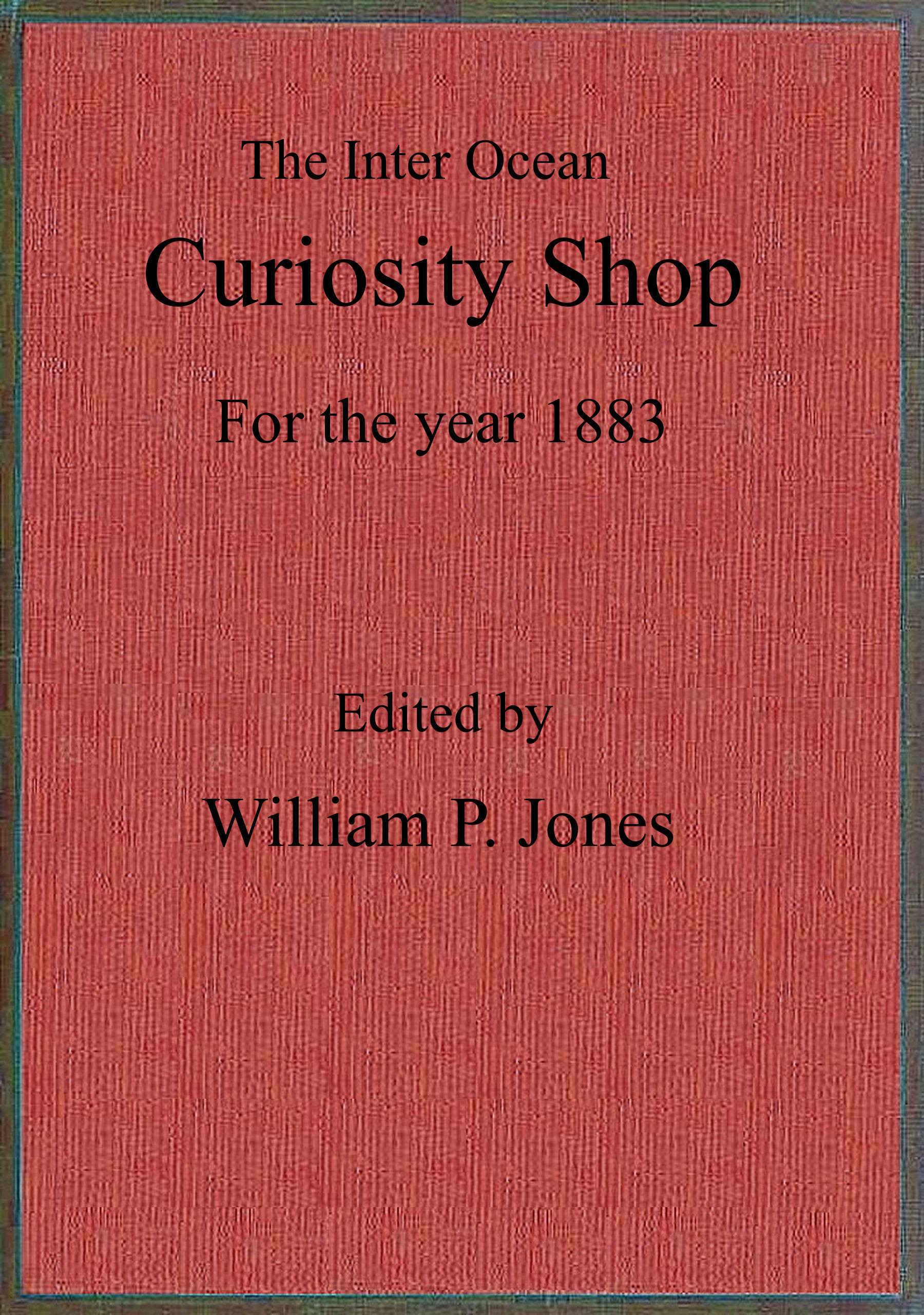 The Inter Ocean Curiosity Shop for the Year 1883 | Project Gutenberg